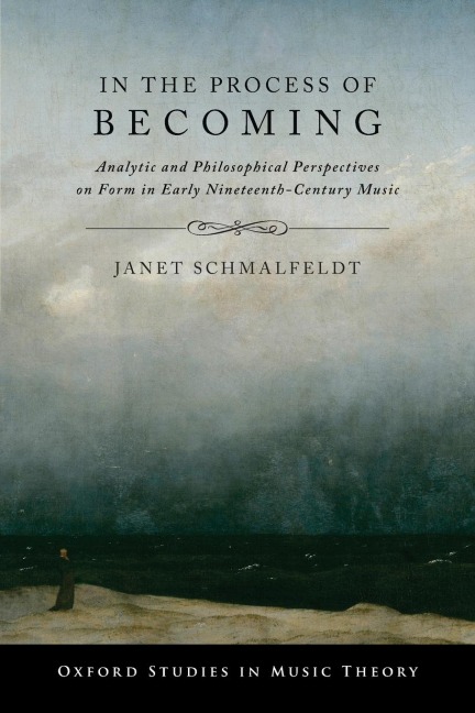 In the Process of Becoming: Analytic and Philosophical Perspectives on Form in Early Nineteenth-Century Music