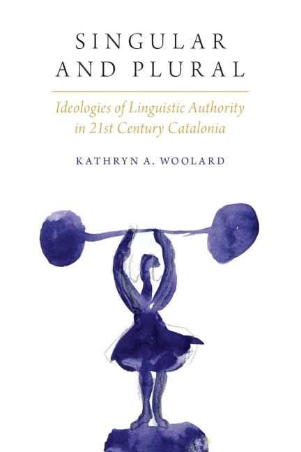 Singular and Plural: Ideologies Linguistic Auth in 21st C. Catalonia