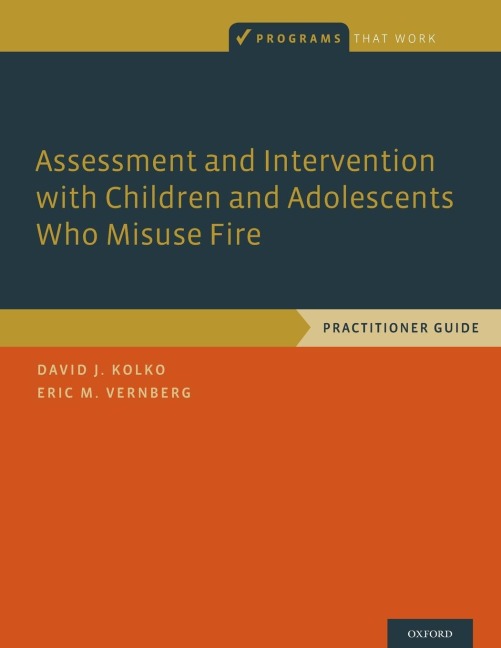 Assessment and Intervention with Children and Adolescents Who Misuse Fire: Practitioner Guide