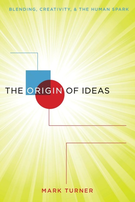 Origin of Ideas: Blending, Creativity, and the Human Spark