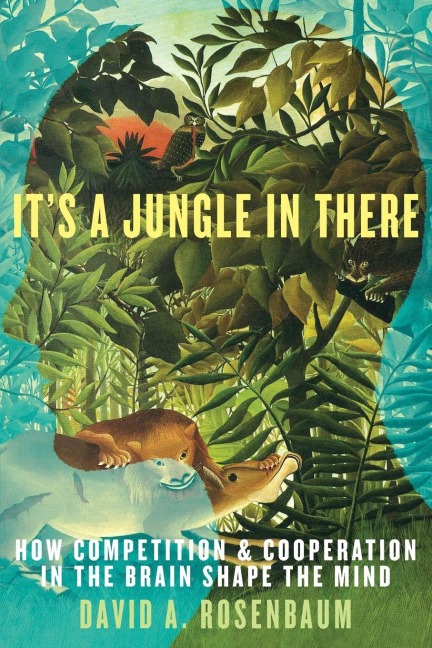 Its A Jungle In There: How Competition & Cooperation In The Brain Shape The Mind