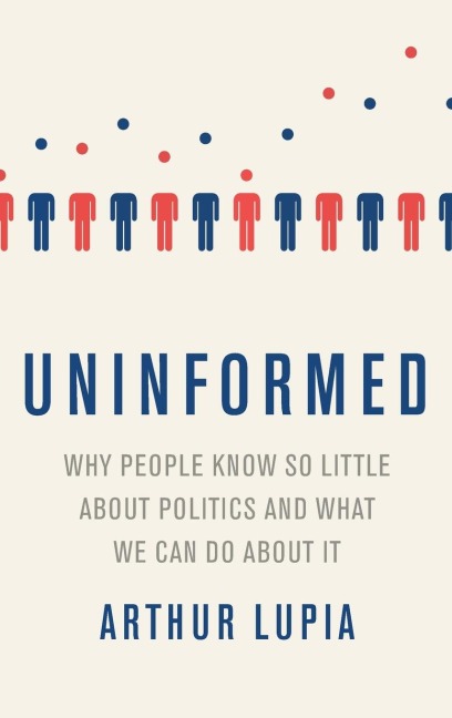 Uninformed: Why People Seem to Know So Little about Politics and What We Can Do about It