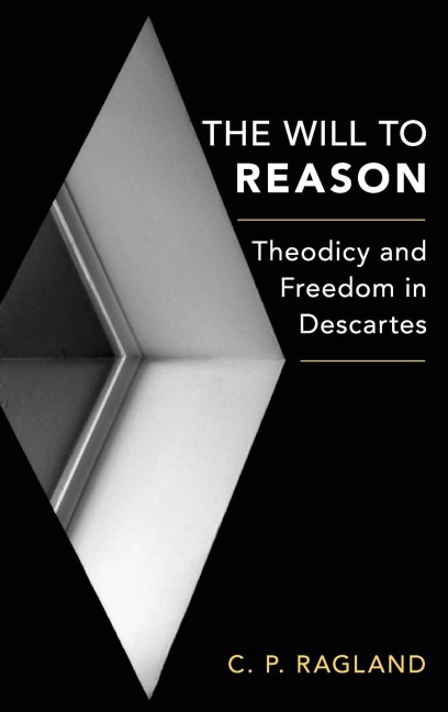 Will to Reason: Theodicy and Freedom in Descartes
