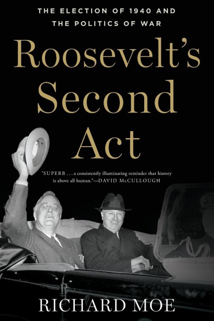 Roosevelts Second ACT: The Election of 1940 and the Politics of War