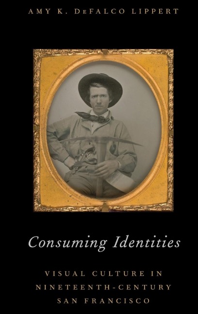 Consuming Identities: Visual Culture in Nineteenth-Century San Francisco