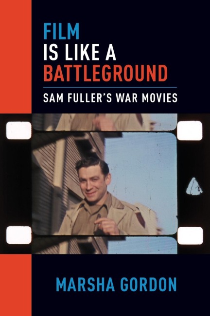 Film Is Like a Battleground: Sam Fullers War Movies