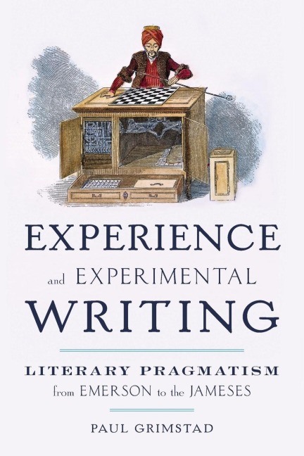 Experience and Experimental Writing: Literary Pragmatism from Emerson to the Jameses