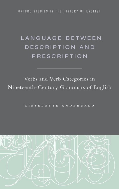 Language Between Description and Prescription: Verbs and Verb Categories in Nineteenth-Century Grammars of English