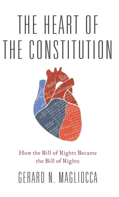 Heart of the Constitution: How the Bill of Rights Became the Bill of Rights