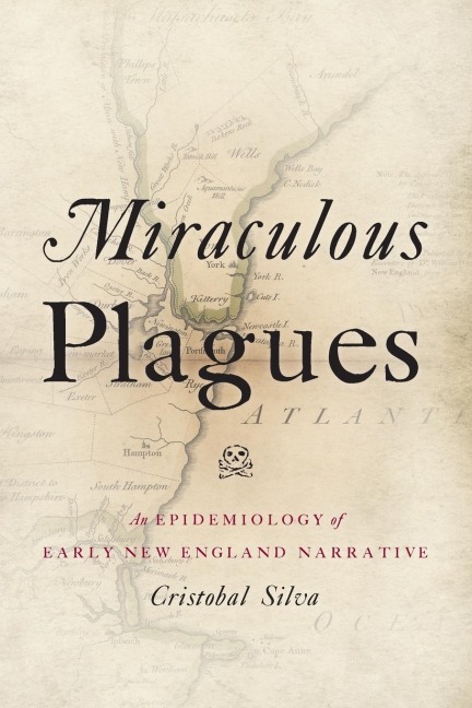 Miraculous Plagues: An Epidemiology of Early New England Narrative