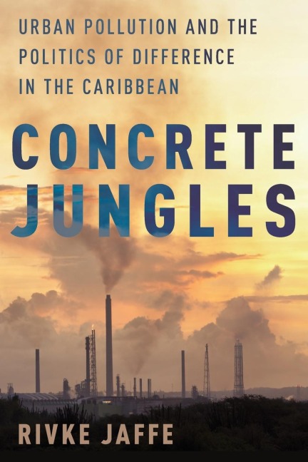 Concrete Jungles: Urban Pollution and the Politics of Difference in the Caribbean