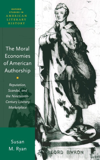 Moral Economies of American Authorship: Reputation, Scandal, and the Nineteenth-Century Literary Marketplace