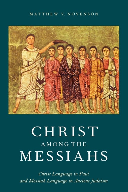 Christ Among the Messiahs: Christ Language in Paul and Messiah Language in Ancient Judaism