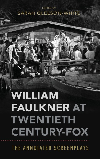 William Faulkner at Twentieth Century-Fox: The Annotated Screenplays