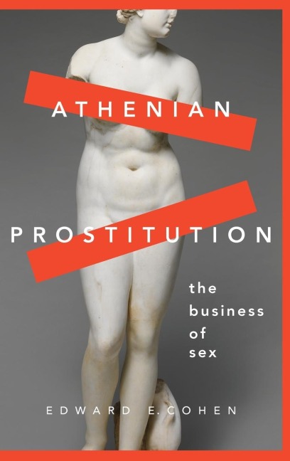Athenian Prostitution The Business of Sex