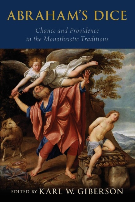Abrahams Dice: Chance and Providence in the Monotheistic Traditions