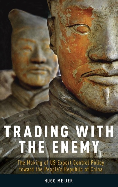 Trading with the Enemy: The Making of Us Export Control Policy Toward the Peoples Republic of China