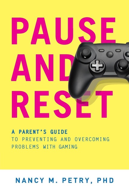 Pause and Reset: A Parents Guide to Preventing and Overcoming Problems with Gaming