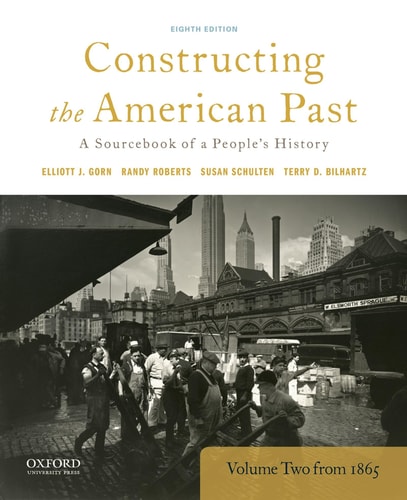 Constructing the American Past A Sourcebook of a People's History, Volume 2 From 1865