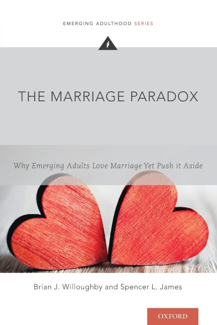 Marriage Paradox: Why Emerging Adults Love Marriage Yet Push It Aside