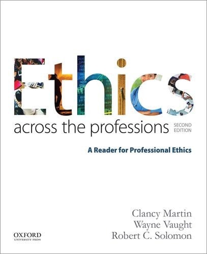 Ethics Across the Professions A Reader for Professional Ethics