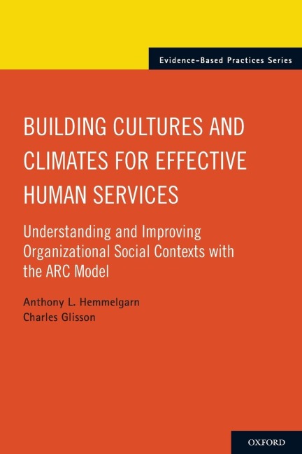 Building Cultures and Climates for Effective Human Services: Understanding and Improving Organizational Social Contexts with the ARC Model