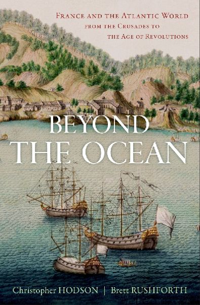 Beyond the Ocean: France and the Atlantic World from the Crusades to the Age of Revolutions