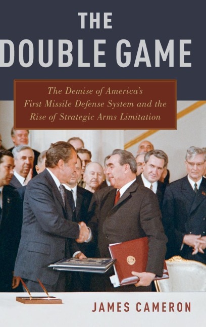 Double Game: The Demise of Americas First Missile Defense System and the Rise of Strategic Arms Limitation (UK)