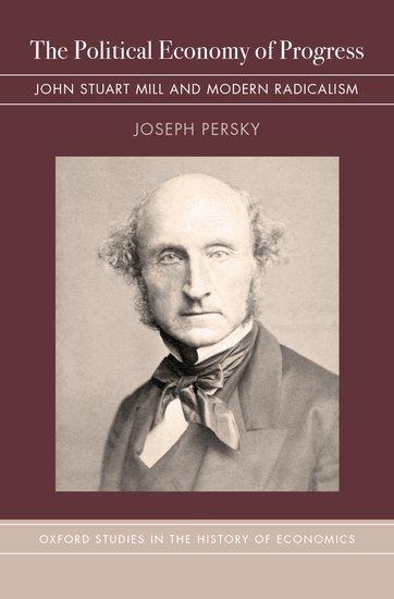 Political Economy of Progress: John Stuart Mill and Modern Radicalism