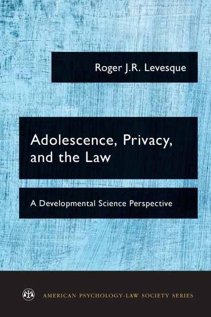 Adolescence, Privacy, and the Law: A Developmental Science Perspective