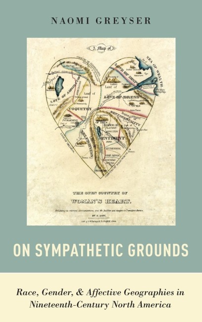 On Sympathetic Grounds: Race, Gender, and Affective Geographies in Nineteenth-Century North America