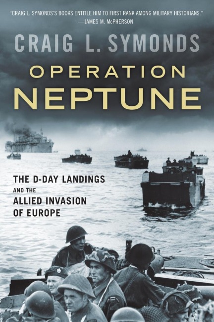 Operation Neptune: The D-Day Landings and the Allied Invasion of Europe