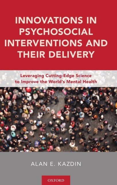 Innovations in Psychosocial Interventions and Their Delivery: Leveraging Cutting-Edge Science to Improve the Worlds Mental Health