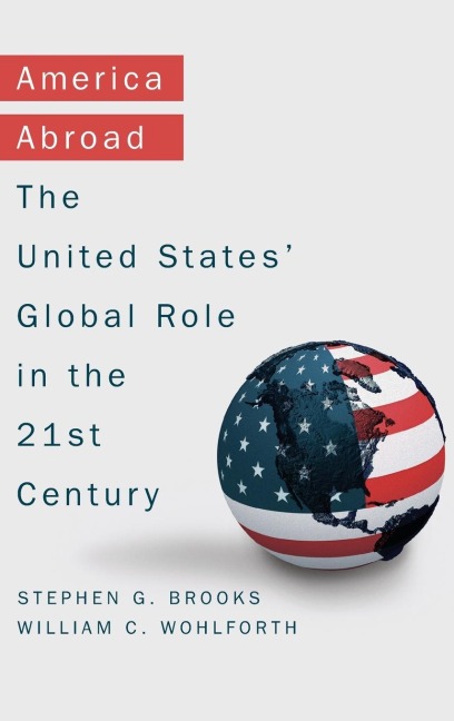 America Abroad: Why the Sole Superpower Should Not Pull Back from the World