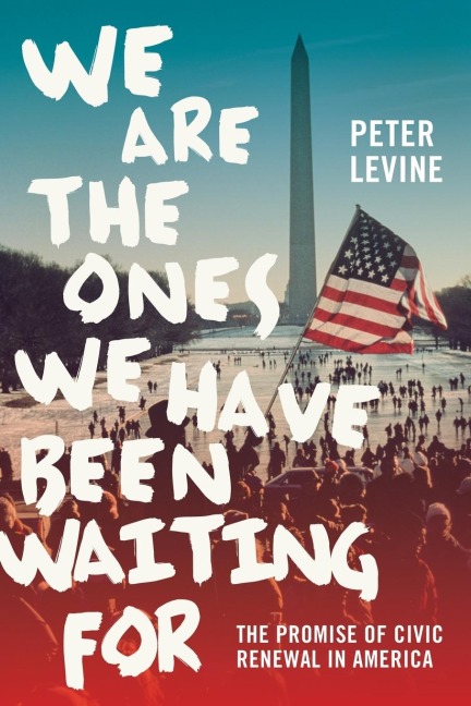 We Are The Ones We Have Been Waiting For: The Promise of Civic Renewal in America