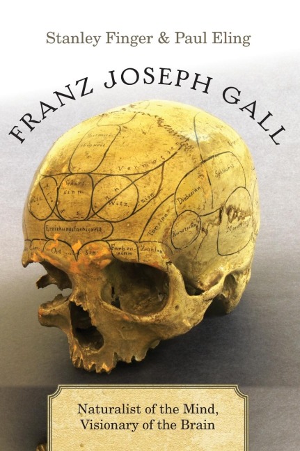 Franz Joseph Gall: Naturalist of the Mind, Visionary of the Brain