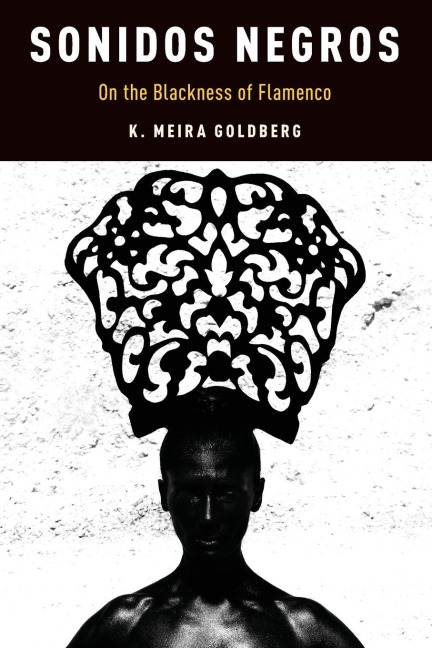 Sonidos Negros: On the Blackness of Flamenco