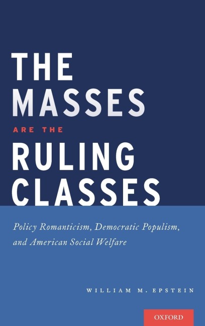 Masses Are the Ruling Classes: Policy Romanticism, Democratic Populism, and Social Welfare in America