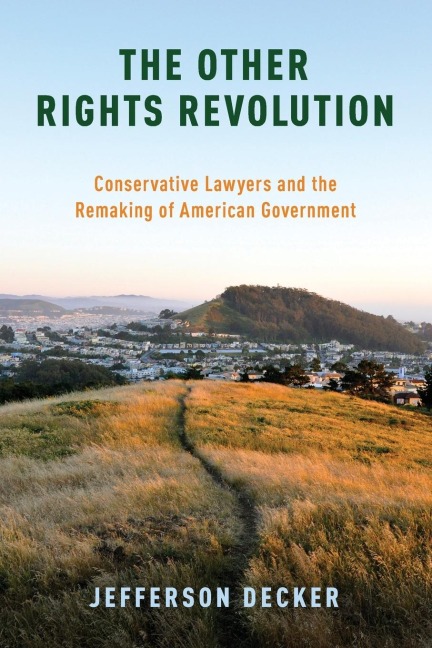Other Rights Revolution: Conservative Lawyers and the Remaking of American Government