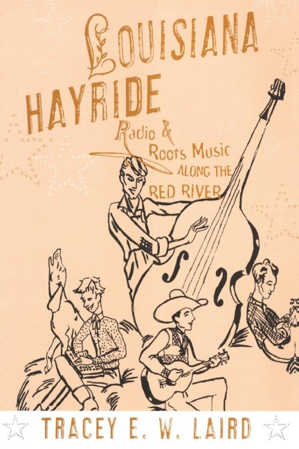 Louisiana Hayride: Radio and Roots Music Along the Red River