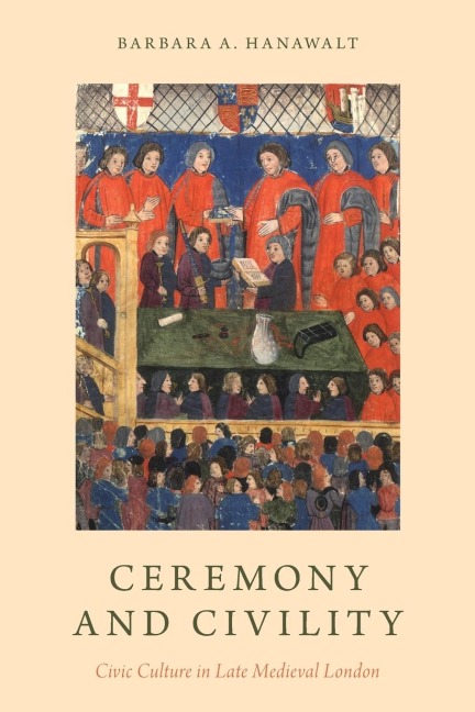 Ceremony and Civility: Civic Culture in Late Medieval London