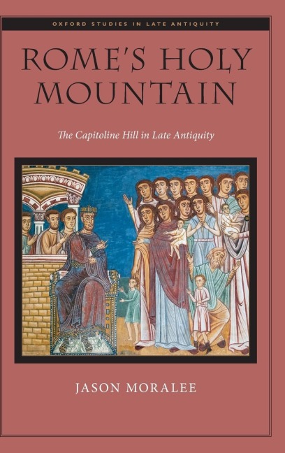 Romes Holy Mountain: The Capitoline Hill in Late Antiquity