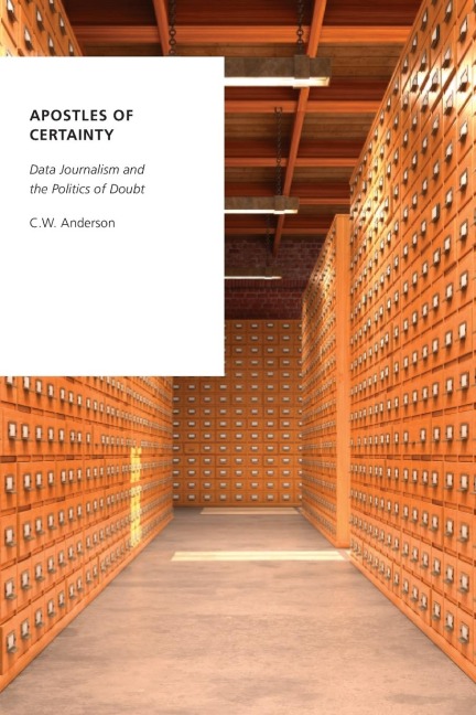 Apostles of Certainty: Data Journalism and the Politics of Doubt