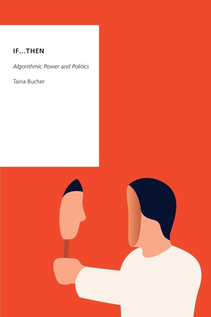 If...Then: Algorithmic Power and Politics