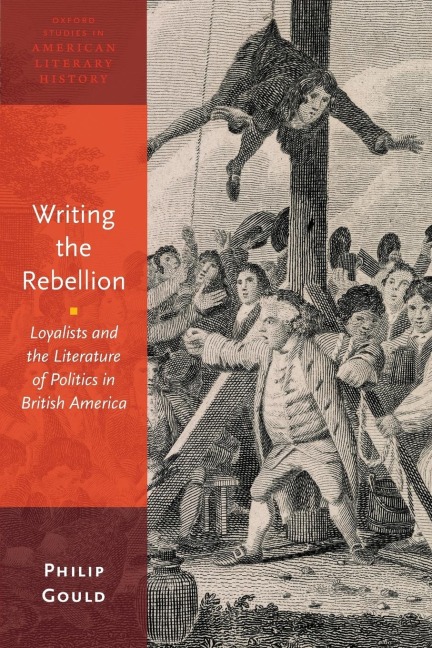 Writing the Rebellion: Loyalists and the Literature of Politics in British America