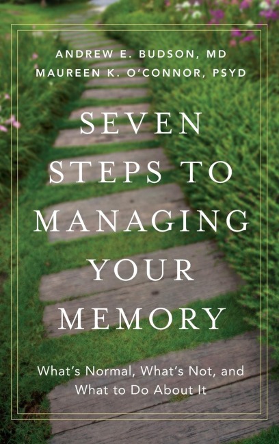 Seven Steps to Managing Your Memory: What's Normal, What's Not, and What to Do about It