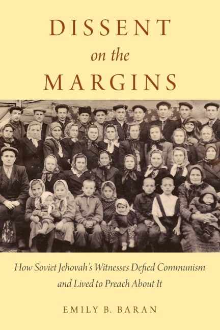 Dissent on the Margins: How Soviet Jehovahs Witnesses Defied Communism and Lived to Preach about It