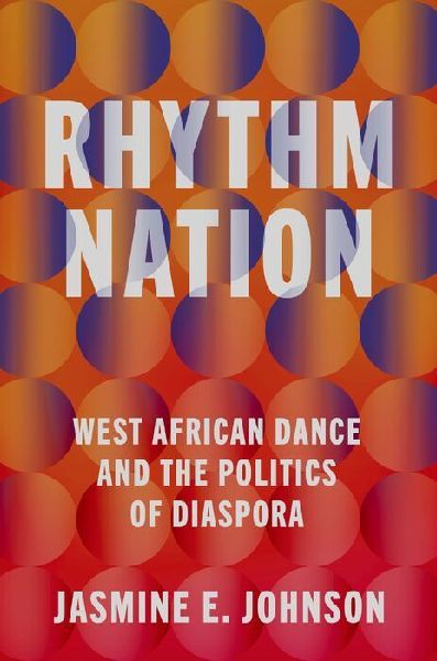 Rhythm Nation: West African Dance and the Politics of Diaspora