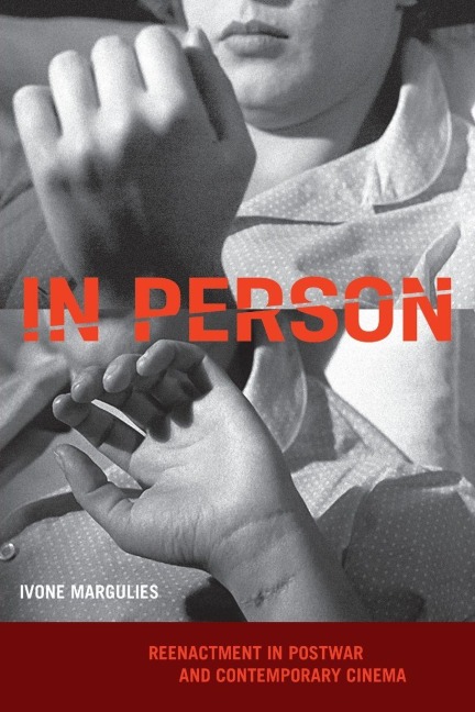 In Person: Reenactment in Postwar and Contemporary Cinema