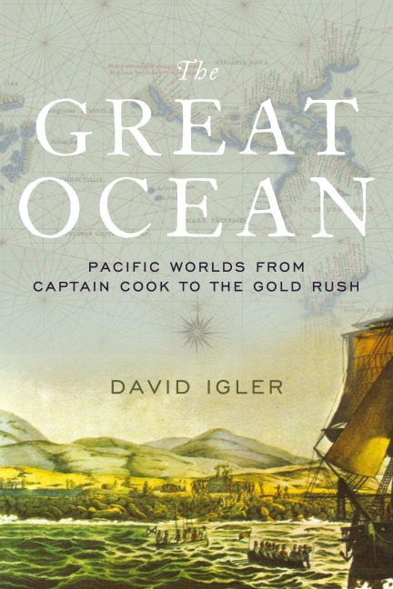 Great Ocean: Pacific Worlds from Captain Cook to the Gold Rush
